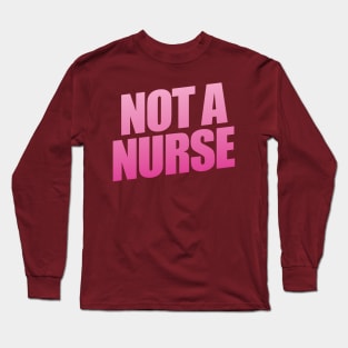 Not A Nurse Long Sleeve T-Shirt